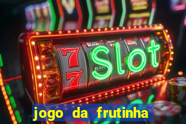 jogo da frutinha para ganhar dinheiro